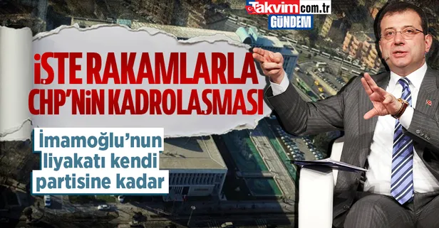 İşte rakamlarla CHP’nin İBB’de kadrolaşması! Ekrem İmamoğlu’nun liyakatı kendi partisine kadar