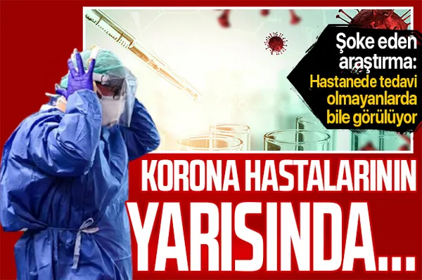 İngiltere'den şoke eden koronavirüs araştırması: Hastaların yarısında görülüyor!-1