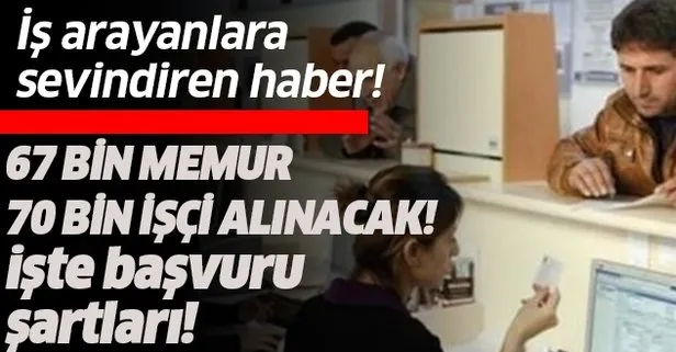 İş arayanlara sevindiren haber! 67 bin memur, 70 bin işçi alınacak