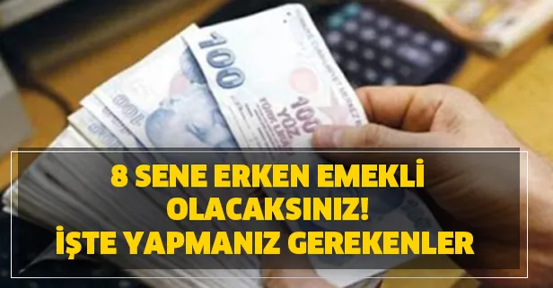 8 sene erken emekli olacaksınız! İşte yapmanız gerekenler