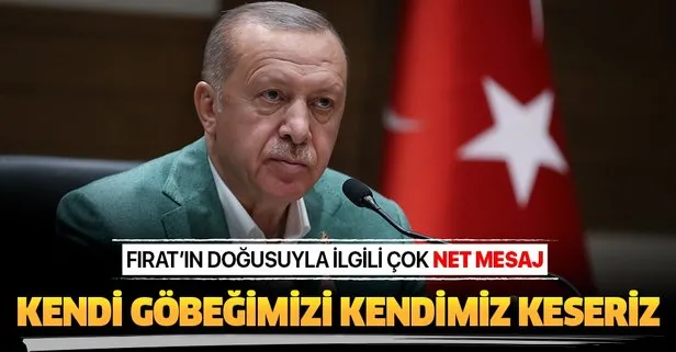 Başkan Erdoğan: Kendi göbeğimizi kendimiz keseriz
