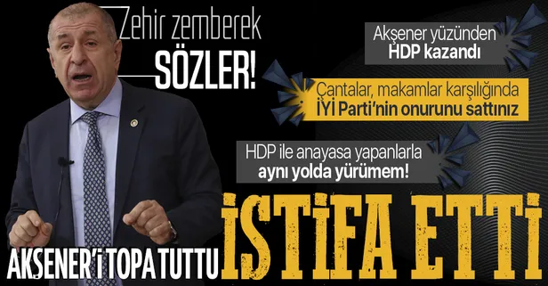 Ümit Özdağ İYİ Parti'den istifa etti: HDP ile anayasanın ilk 4 maddesini değiştirmeyi kabul edenlerle aynı yolda yürümem!