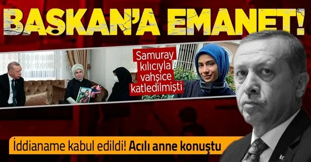 Samuray kılıcıyla katledilen Başak Cengiz’in annesi konuştu: Kızımın davası Başkan Erdoğan’a emanet!