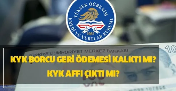 KYK borcu geri ödemesi kalktı mı? KYK affı çıktı mı?