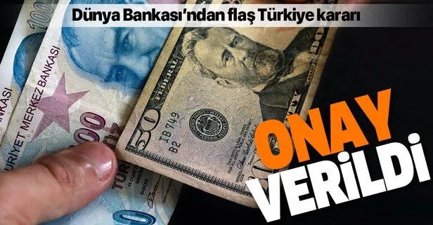 Dünya Bankası’ndan flaş Türkiye kararı! Onay verildi