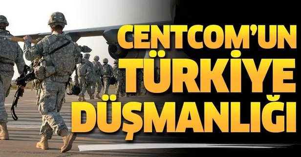 CENTCOM’un Türkiye düşmanlığı