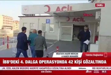 İBB'deki 4. dalga operasyonunda çok sayıda kişi hakkında gözaltı kararı