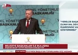 Son dakika: Başkan Erdoğan'dan belediye başkanlarıyla toplantıda önemli açıklamalar