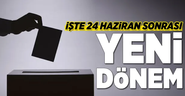 İşte 24 Haziran seçimi sonrası yeni dönem