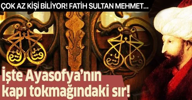 İşte Fatih Sultan Mehmet’in Ayasofya Camisi’nin kapı tokmağındaki sırrı!