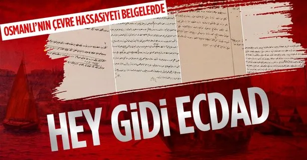 Arşivden çıktı! Osmanlı Devleti’nin çevre hassasiyeti belgelerde