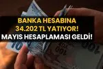 Banka Hesabına 34.202 TL Yatıyor! Mayıs 2024 Hesaplaması Geldi!