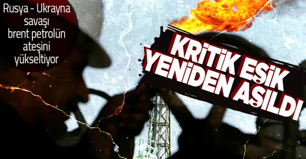 Rusya - Ukrayna savaşı ile beraber brent petroldeki yükseliş sürüyor: 120 dolar sınırı da aşıldı