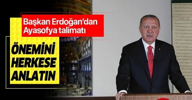 Başkan Erdoğan’dan Ayasofya talimatı: Bizim için önemini herkese anlatın