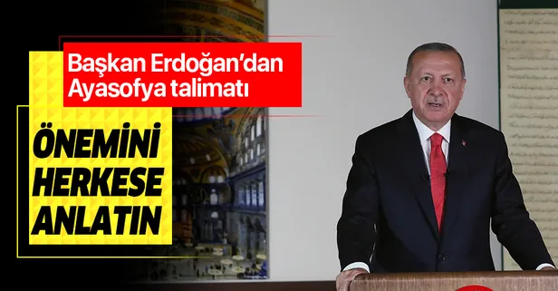 Başkan Erdoğan'dan Ayasofya talimatı: Bizim için önemini herkese anlatın