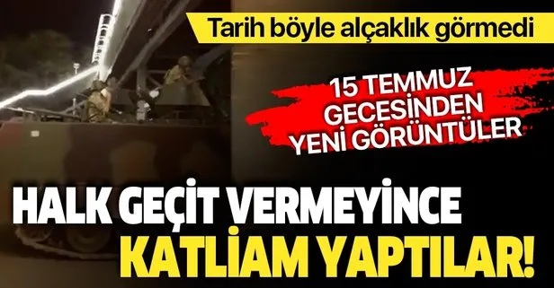 15 Temmuz’a ait yeni görüntüler ortaya çıktı! Halk geçit vermeyince katliam yaptılar...