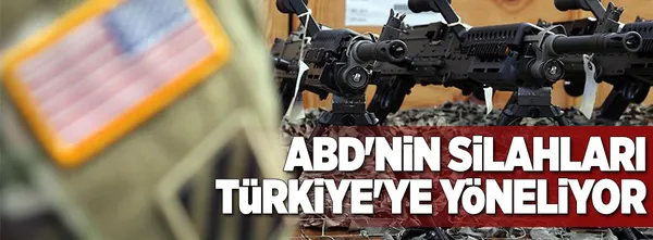 ABD'nin silahları Türkiye'ye yöneliyor-1