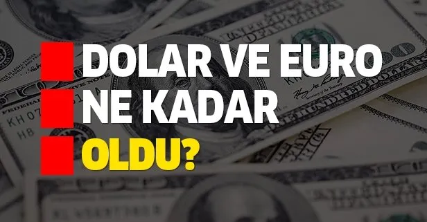 Dolar ve euro bugün ne kadar oldu?