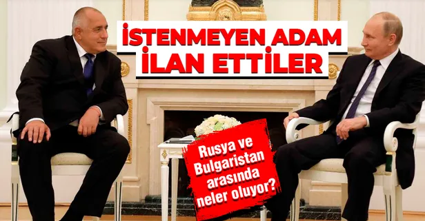 Rusya ve Bulgaristan arasında neler oluyor? Bulgar diplomat istenmeyen adam ilan edildi