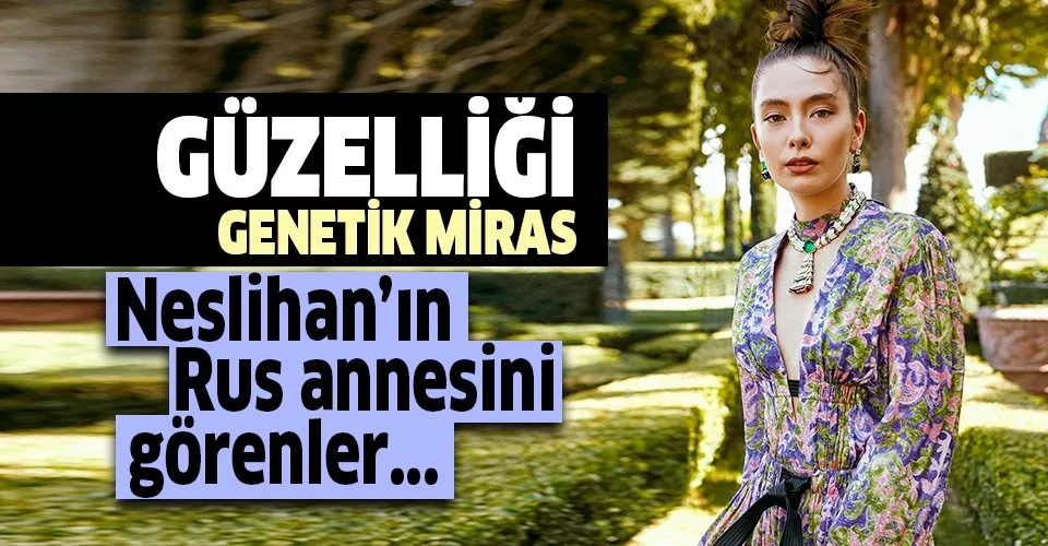 Sefirin Kızı'nın Nare'si Neslihan Atagül annesinin kopyası! Neslihan Atagül'ün güzelliği Rus annesinden...