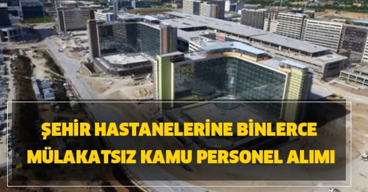 Sehir Hastanelerine Binlerce Mulakatsiz Kamu Personel Alimi Takvim