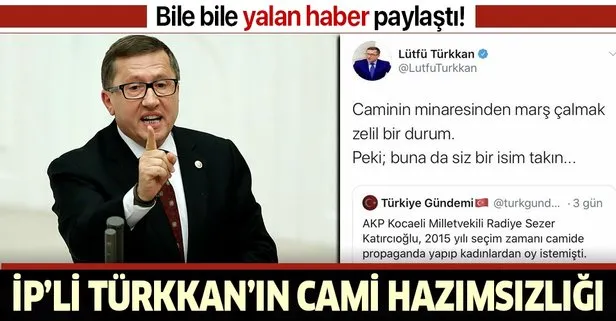 Son dakika: İYİ Partili Lütfü Türkkan camide kadınların bir araya gelmesinden rahatsız! 2015 yılındaki yalan haberi paylaştı