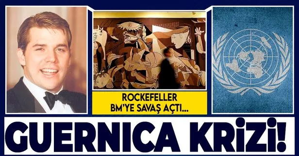 Rockefeller, BM’den Guernica tablosunu geri alınca kriz çıktı!