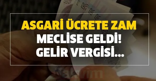 Asgari ücrete zam Meclise geldi! Gelir vergisi kalkıyor mu?
