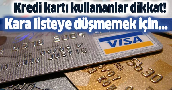 Kredi kartı kullananlar dikkat! Kara listeye düşmemek için bunlara dikkat edin!-1