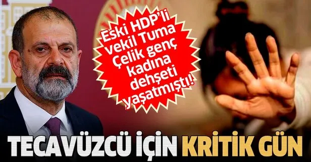 HDP’nin tecavüzcü vekili Tuma Çelik için kritik gün: Dokunulmazlığının kaldırılmasına ilişkin rapor komisyona sunuldu
