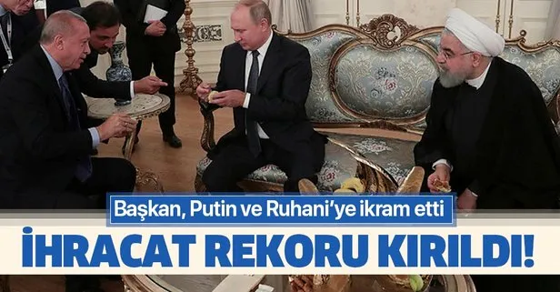 Erdoğan, Putin ve Ruhani’ye ikram etti: ihracat rekoru kırıldı!