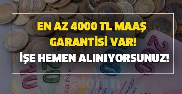 En az 4000 TL maaş garantisi var! İşe hemen alınıyorsunuz