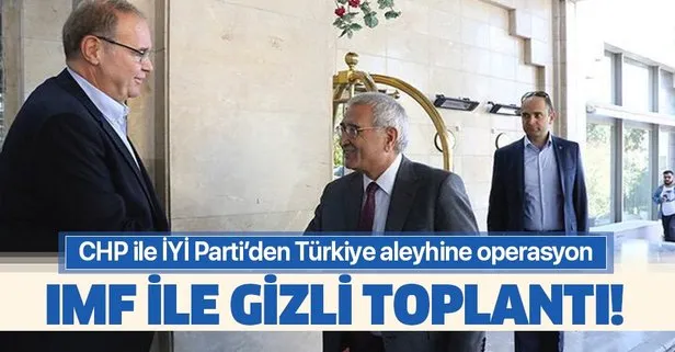 CHP ve İYİ Parti’den IMF ile gizli toplantı!