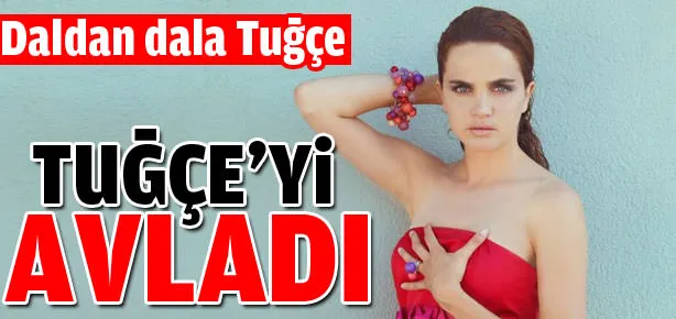 Tuğçe’yi avladı