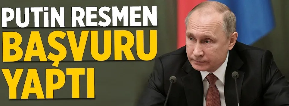 Putin resmen başvuru yaptı