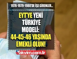 EYT’ye YENİ Türkiye modeli geliyor! 46-47-52 yaşında...