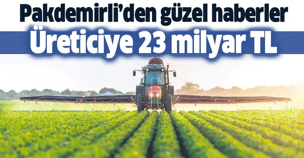 Üreticiye 23 milyar TL