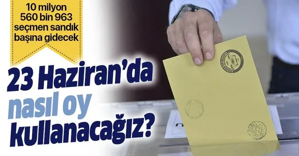 23 Haziran’da nasıl oy kullanacağız? İstanbul seçiminde nerede, hangi sandıkta oy kullanacağım?