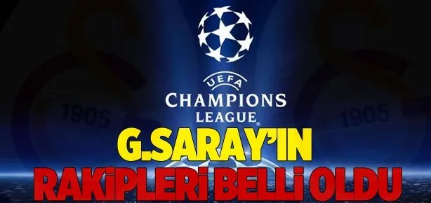 Ve G.Saray’ın rakipleri belli oldu!