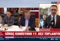 Süreç komisyonu 17. kez toplanıyor