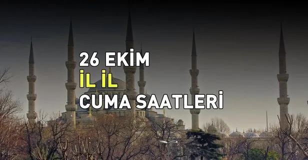 Cuma saati: 26 Ekim İstanbul, Ankara, İzmir, Antalya ve il il cuma saatleri! Cuma namazı saat kaçta?