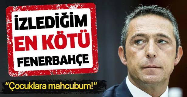 İzlediğim en kötü Fenerbahçe