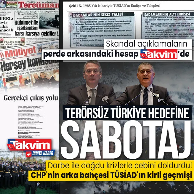 Darbe ile doğdu krizlerle cebini doldurdu! CHPnin arka bahçesi TÜSİADın kirli geçmişi: Zenginler kulübü terörsüz Türkiyeye karşı