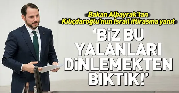 Hazine ve Maliye Bakanı Berat Albayrak’tan Kemal Kılıçdaroğlu’nun İsrail iftirasına yanıt