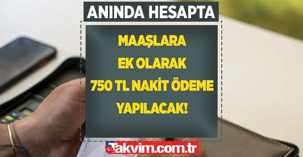 Maaşlara ek olarak 750 TL ödeme müjdesi!