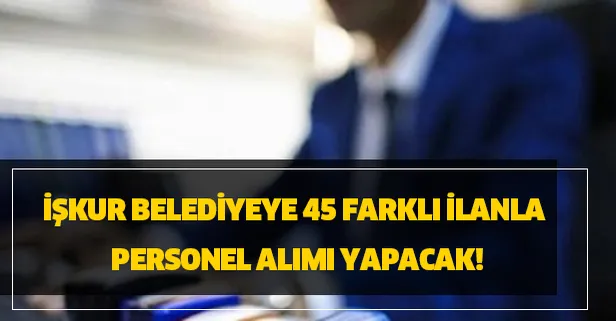 İŞKUR belediyelere 45 farklı ilanla 504 personel alımı yapacak!