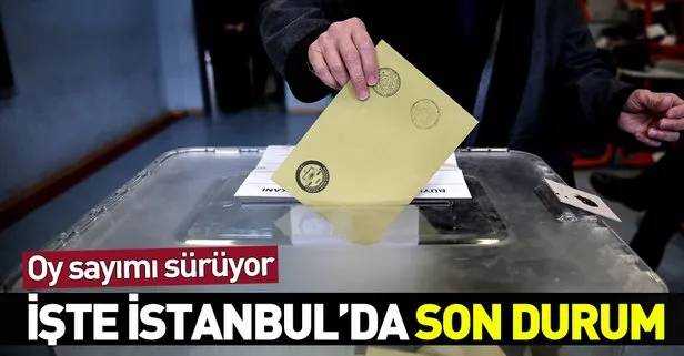 İşte İstanbul seçimlerinde son durum! 17 ilçede sayım bitti, 15 ilçede devam ediyor