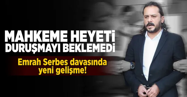 Emrah Serbes davasında yeni gelişme