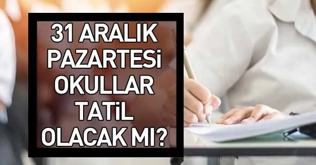 Pazartesi okullar tatil mi? 31 Aralık yılbaşı günü okullar tatil olacak mı?