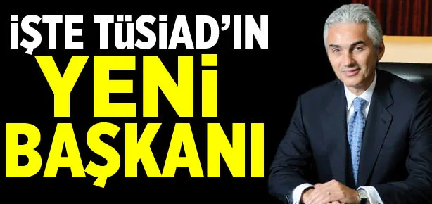 TÜSİAD’ın yeni başkanı belli oldu